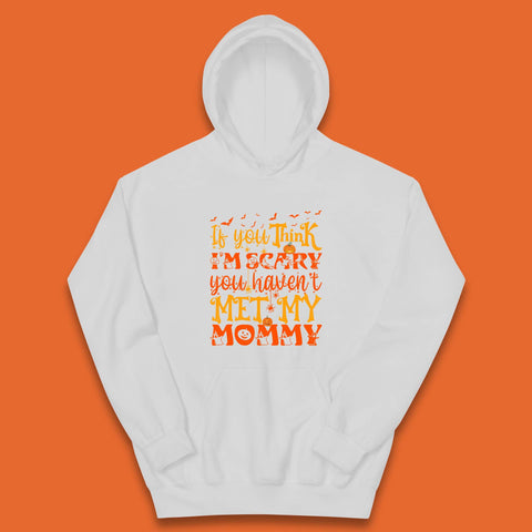 If You Think I'm Scary You Haven't Met My Mommy Funny Halloween Kids Hoodie