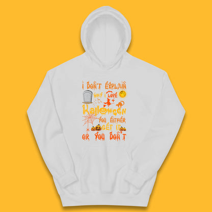 I Don't Explain Why I Love Halloween You Either Get It Or You Don't Kids Hoodie