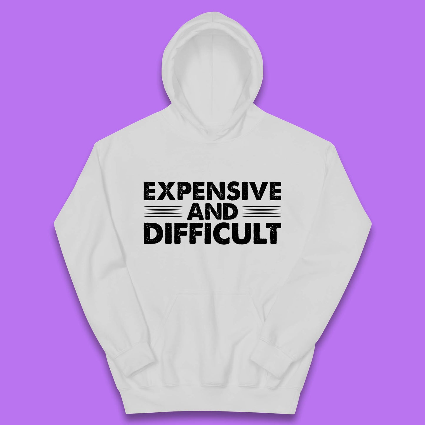 Expensive And Difficult Funny High Maintenance Sarcastic Statement Saying Kids Hoodie
