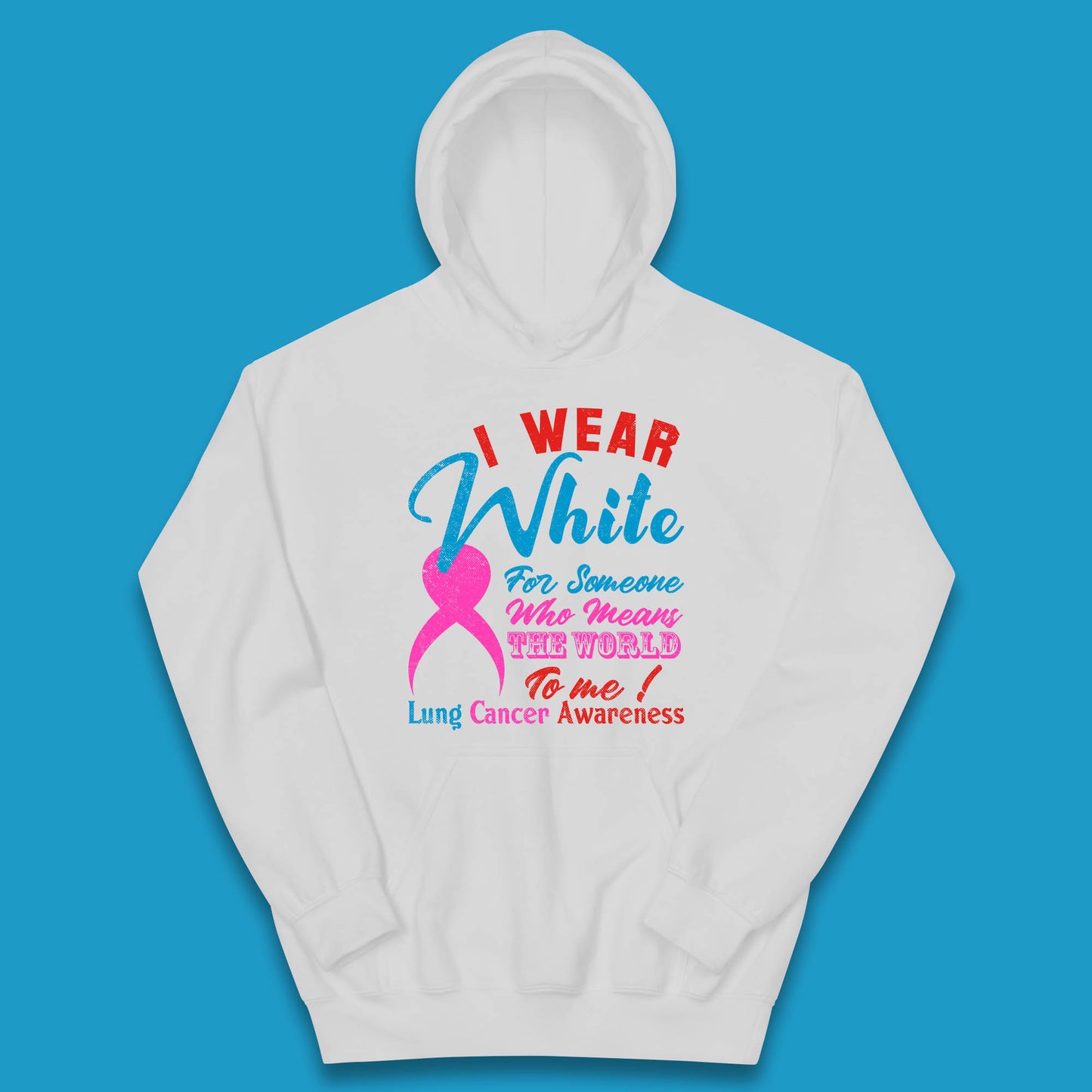 I Wear White For Someone Who Means The World To Me Lung Cancer Awareness Warrior Kids Hoodie