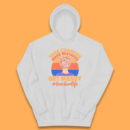 Take Chances Make Mistakes Get Messy Teacher Life Teacher Appreciation Kids Hoodie