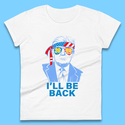 Trump 2024 I'll Be Back Donald Trump The Return Election 2024 Take America Back Womens Tee Top