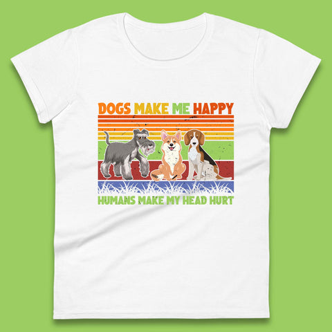 Dogs Make Me Happy Humans Make Me Head Hurt Dog Lovers Funny Dog Saying Womens Tee Top