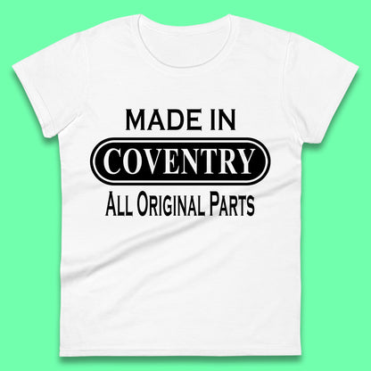Made In Coventry All Original Parts Vintage Retro Birthday City In West Midlands, England Gift Womens Tee Top