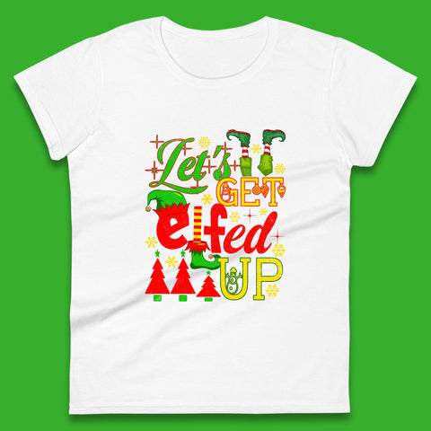 Let's Get Elfed Up Funny Elf Christmas Xmas Holiday Fun Womens Tee Top