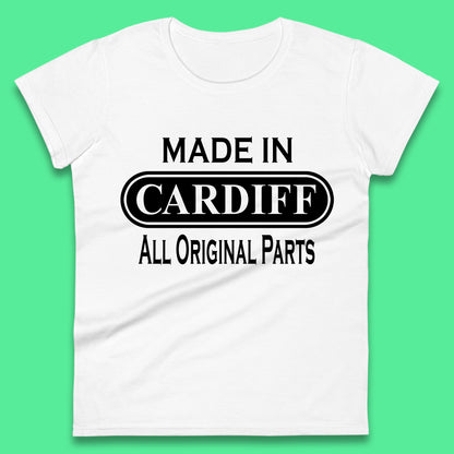 Made In Cardiff All Original Parts Vintage Retro Birthday Capital And Largest City Of Wales Gift Womens Tee Top