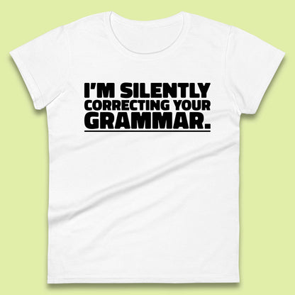 I'm Silently Correcting Your Grammar Sarcastic Slogan English Teacher Funny Grammar Womens Tee Top