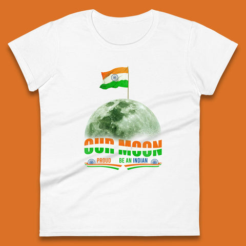 Our Moon Proud To Be An Indian Chandrayaan-3 Soft Landing To The Moon Womens Tee Top