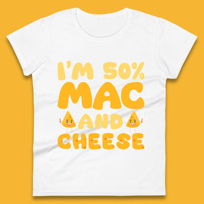 I'm 50% Mac & Cheese Funny Macaroni And Cheese Lover Foodie Food Lover Womens Tee Top