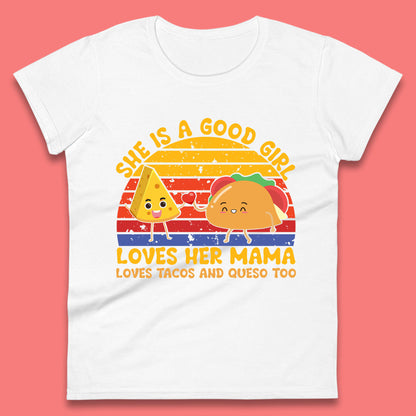 She Is Good Girl Loves Her Mama Loves Tacos & Queso Too Vintage Taco Lovers Womens Tee Top