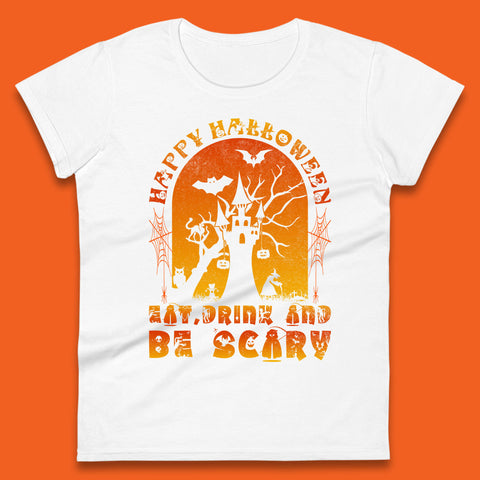 Happy Halloween Eat Drink And Be Scary Spooky Horror Hunted House Festive Gift Womens Tee Top