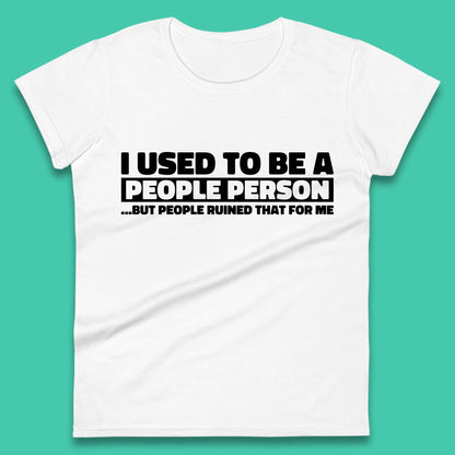I Used To Be A People Person Humor Hilarious Funny Sayings Womens Tee Top