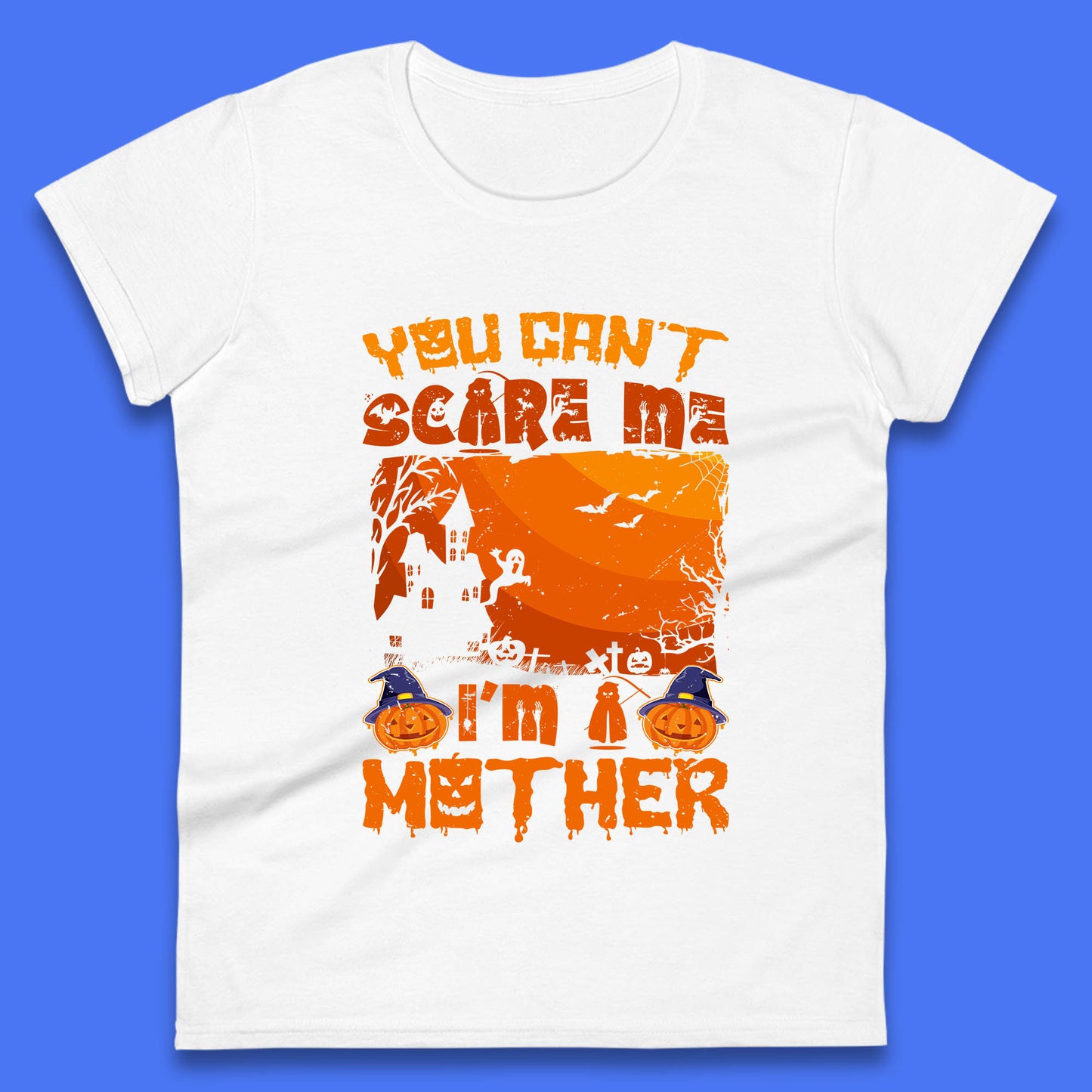 You Can't Scare Me I'm A Mother Funny Halloween Mom Witch Pumpkin Womens Tee Top