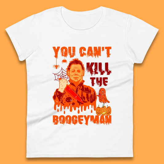 You Can't Kill The Boogeyman Halloween Horror Movie Spooky Psycho Killer Michael Myers Holding A Bloody Butcher Knife Womens Tee Top