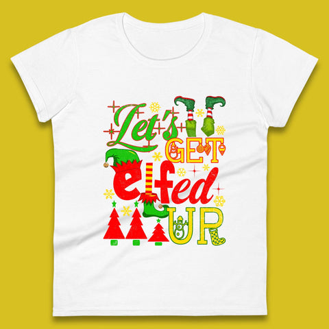 Let's Get Elfed Up Funny Drinking Christmas Bachelorette Party Xmas Holiday Fun Womens Tee Top