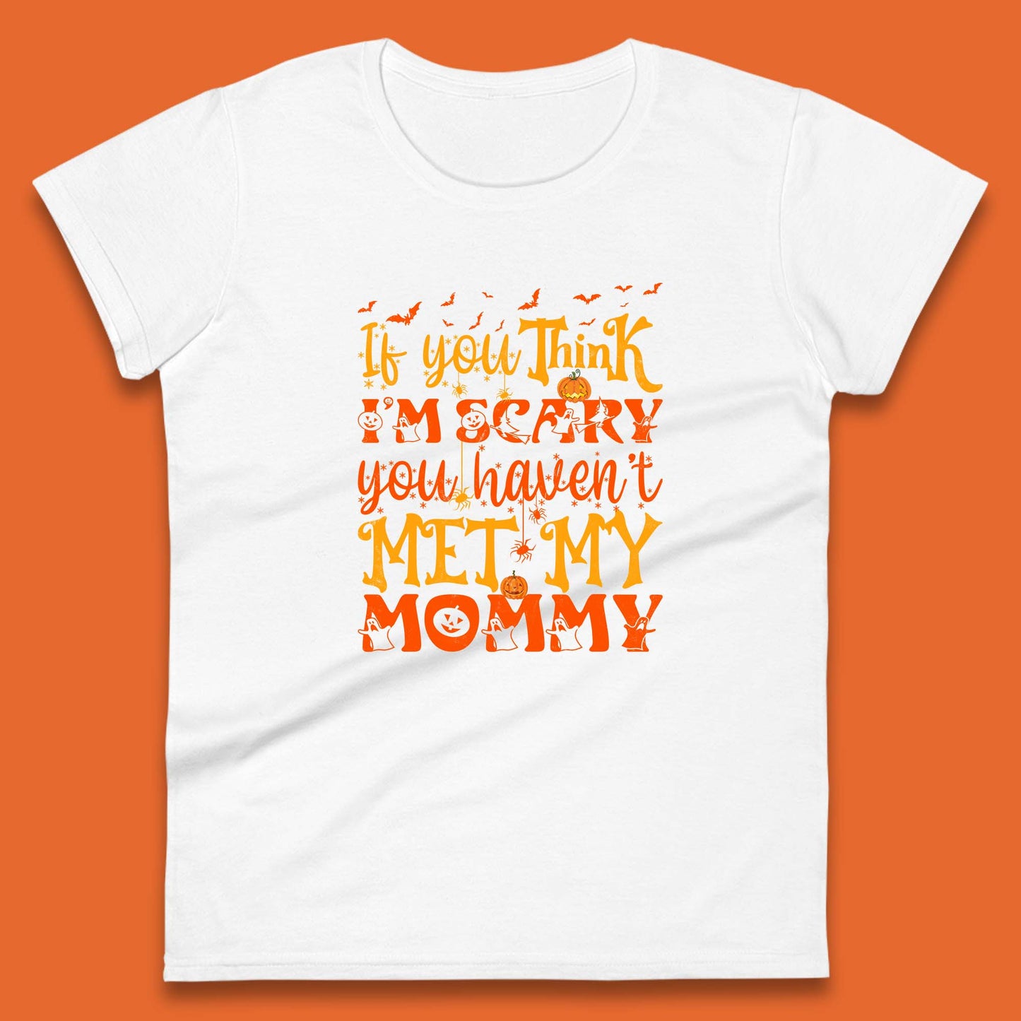 If You Think I'm Scary You Haven't Met My Mommy Funny Halloween Womens Tee Top