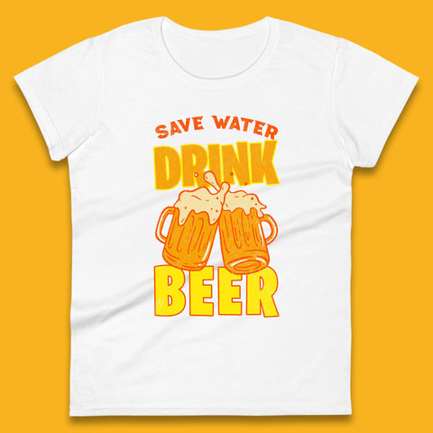 Save Water Drink Beer Day Drinking Beer Saying Beer Quote Funny Alcoholism Beer Lover Womens Tee Top