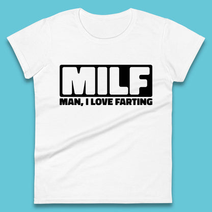 Milf Man I Love Farting Funny Fart Joke Farting Humorous Womens Tee Top