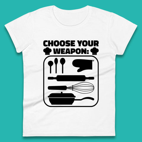 Choose Your Weapon Chef  Funny Cooking Kitchen Baking Weapons Womens Tee Top