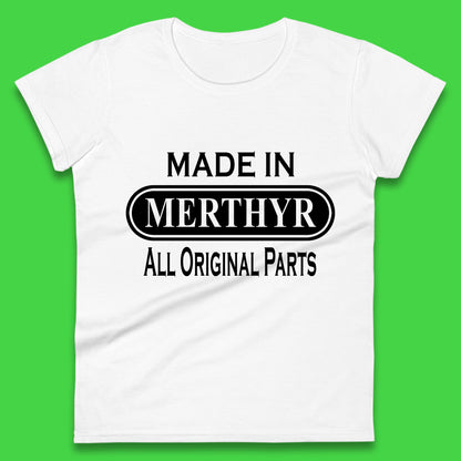 Made In Merthyr All Original Parts Vintage Retro Birthday Merthyr Tydfil Town In Wales Womens Tee Top