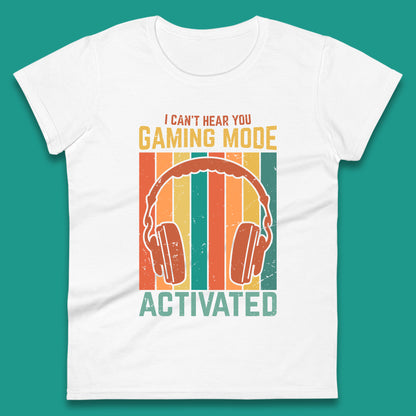 I Can't Hear You Gaming Mode Activated Funny Gaming Video Game Gamer Game Headset Womens Tee Top