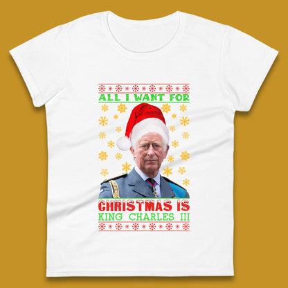 Want King Charles III For Christmas Womens T-Shirt