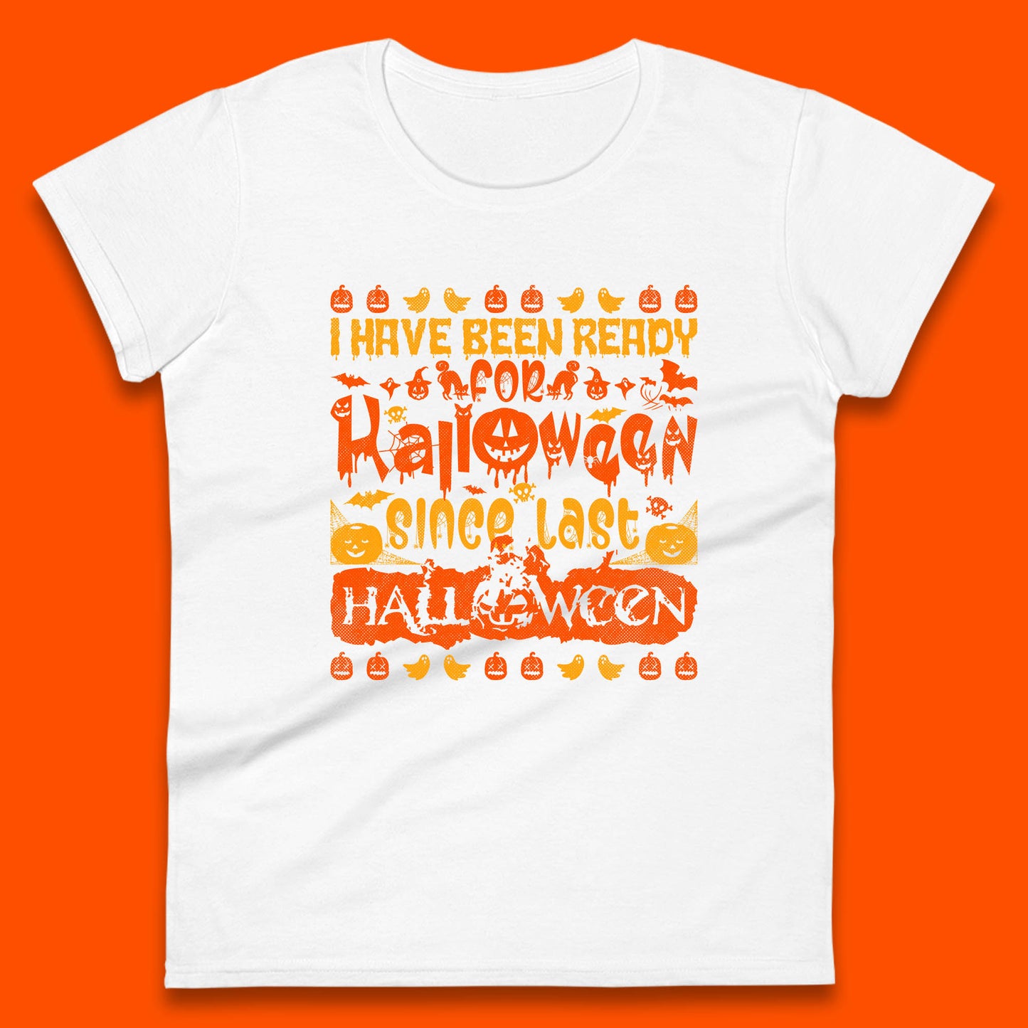I Have Been Ready For Halloween Since Last Halloween Scary Spooky Pumpkin Womens Tee Top