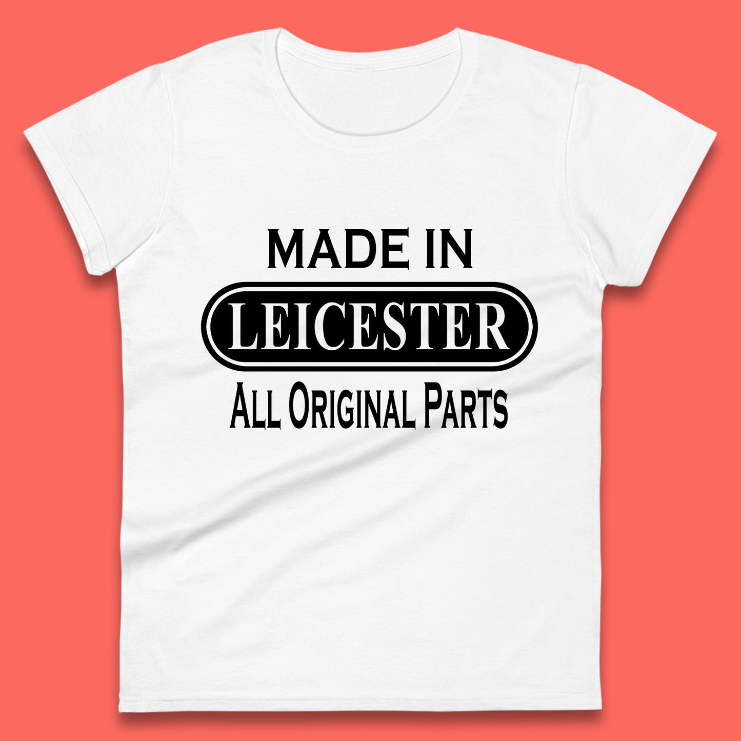 Made In Leicester All Original Parts Vintage Retro Birthday City in East Midlands, England Gift Womens Tee Top