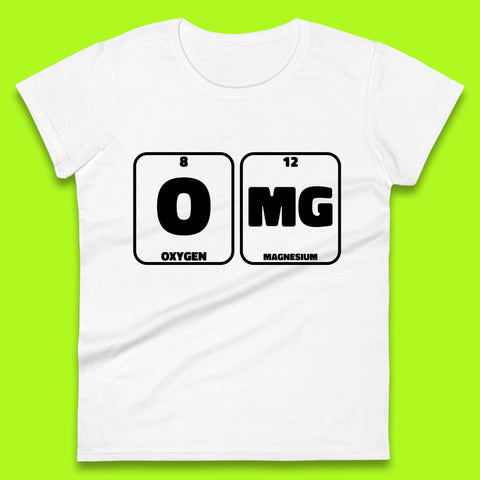 Oxygen And Magnesium OMG Periodic Table OMG Chemistry Funny Science Womens Tee Top