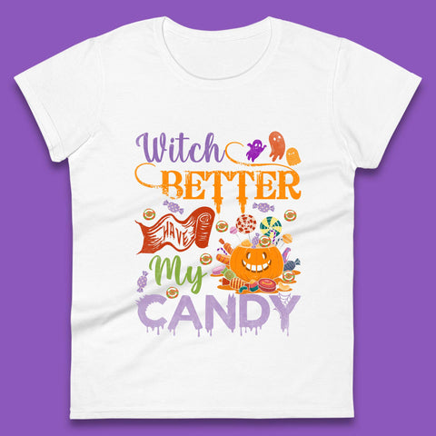 Witch Better Have My Candy Halloween Trick Or Treat Womens Tee Top
