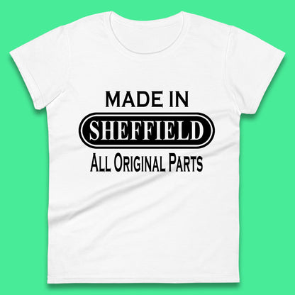 Made In Sheffield All Original Parts Vintage Retro Birthday City in South Yorkshire, England Gift Womens Tee Top