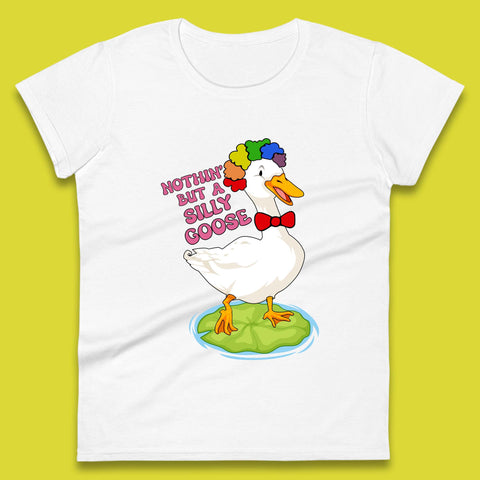Nothin But A Silly Goose Womens T-Shirt