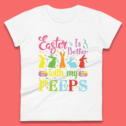 Easter Is Better With My Peeps Womens T-Shirt