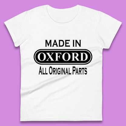 Made In Oxford All Original Parts Vintage Retro Birthday City in England Gift Womens Tee Top