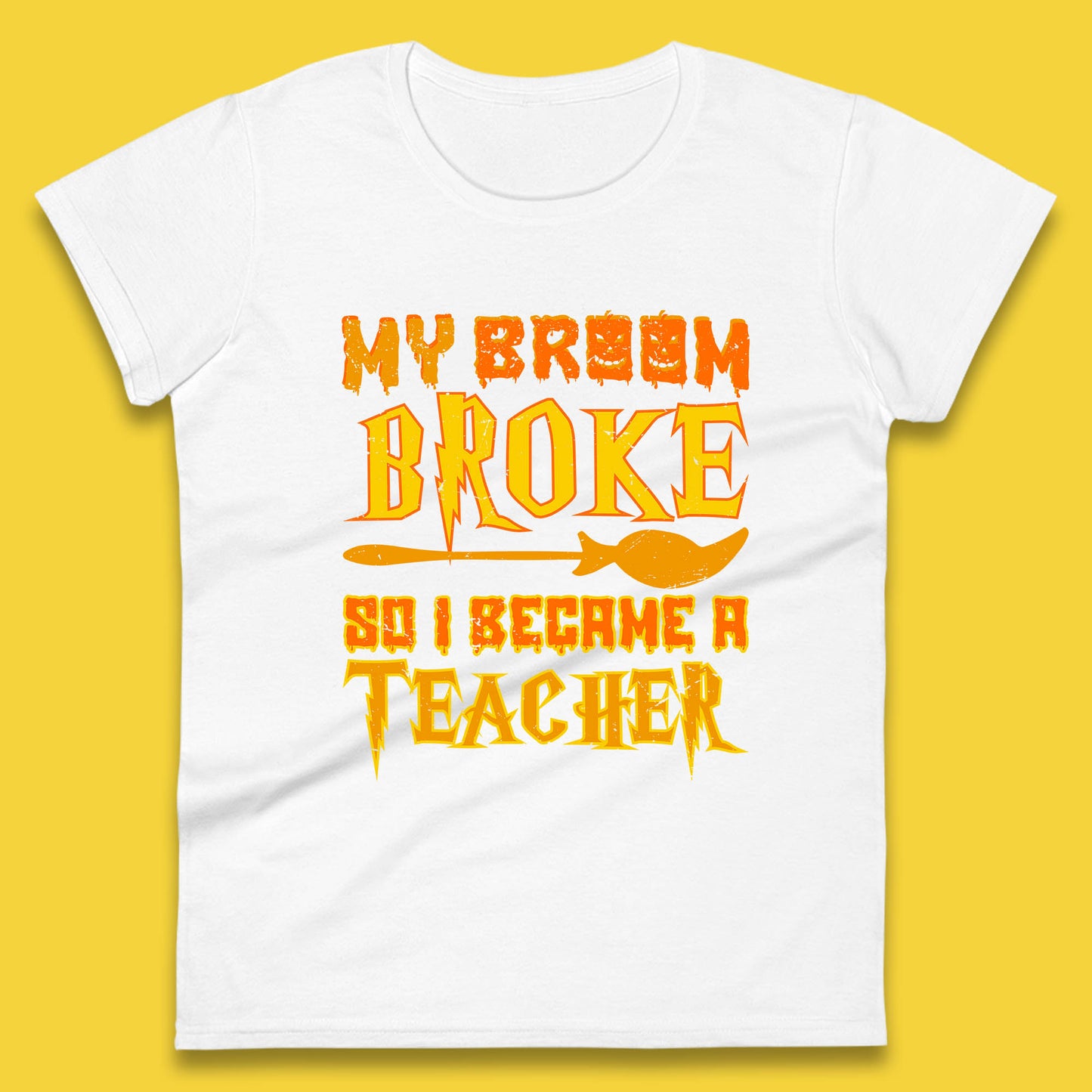 My Broom Broke So I Become A Teacher Halloween Teacher Costume Teacher Appreciation Gift Womens Tee Top