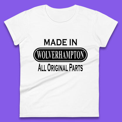 Made In Wolverhampton All Original Parts Vintage Retro Birthday City In West Midlands, England Gift Womens Tee Top