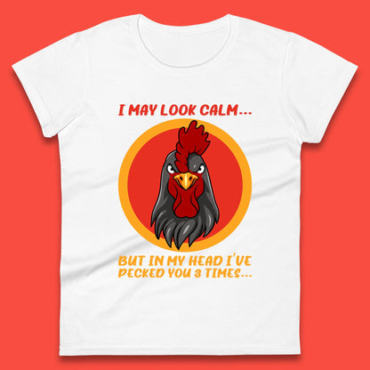 I May Look Clam But In My Head I've Pecked You 3 Times Funny Chicken Sarcastic Rooster Humor Womens Tee Top