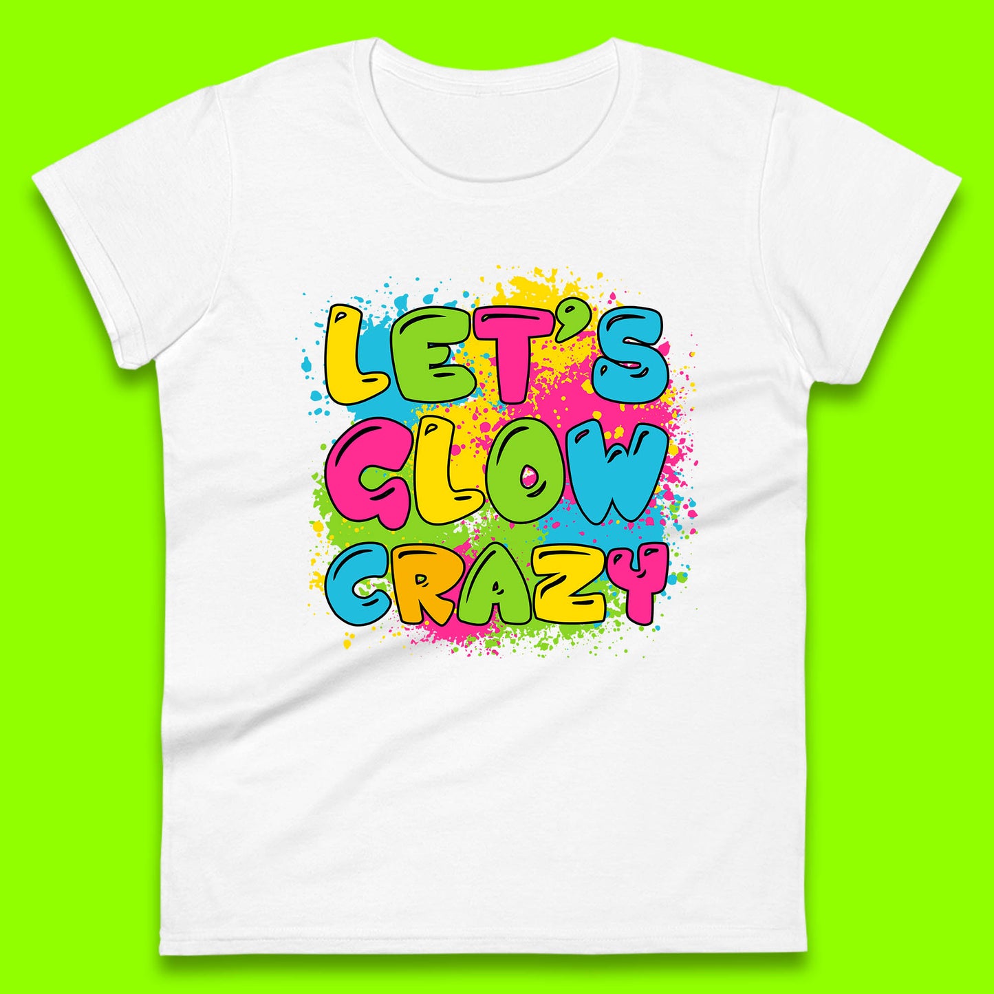 Let's Glow Crazy Paint Splatter Glow Birthday Retro Colorful Theme Party Womens Tee Top