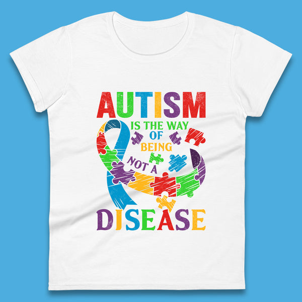 Autism Is The Way Of Being Not A Disease Womens T-Shirt