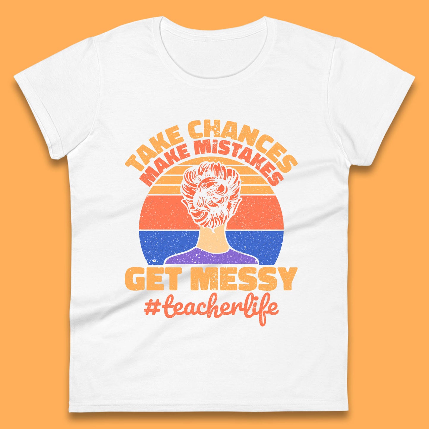 Take Chances Make Mistakes Get Messy Teacher Life Teacher Appreciation Womens Tee Top