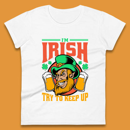 I'm Irish Try To Keep Up Womens T-Shirt