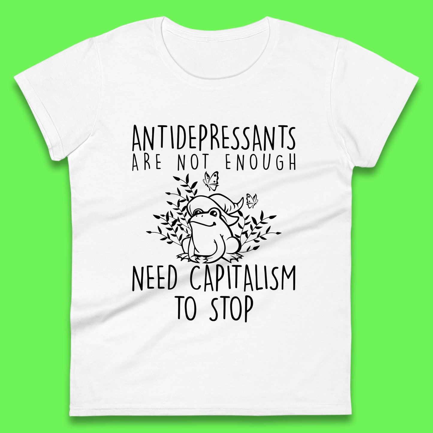 Antidepressants Are Not Enough Need Capitalism To Stop Funny Mental Health Womens Tee Top