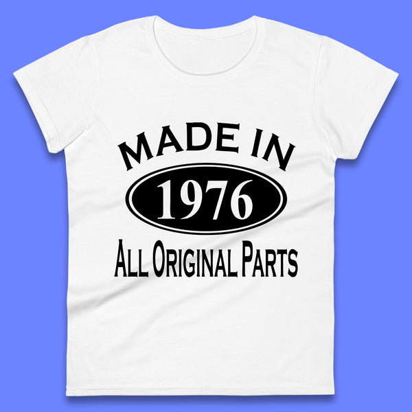 Made In 1976 All Original Parts Vintage Retro 47th Birthday Funny 47 Years Old Birthday Gift Womens Tee Top