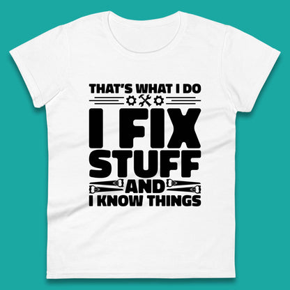 That's What I Do I Fix Stuff And I Know Things Funny Handyman Gift Womens Tee Top