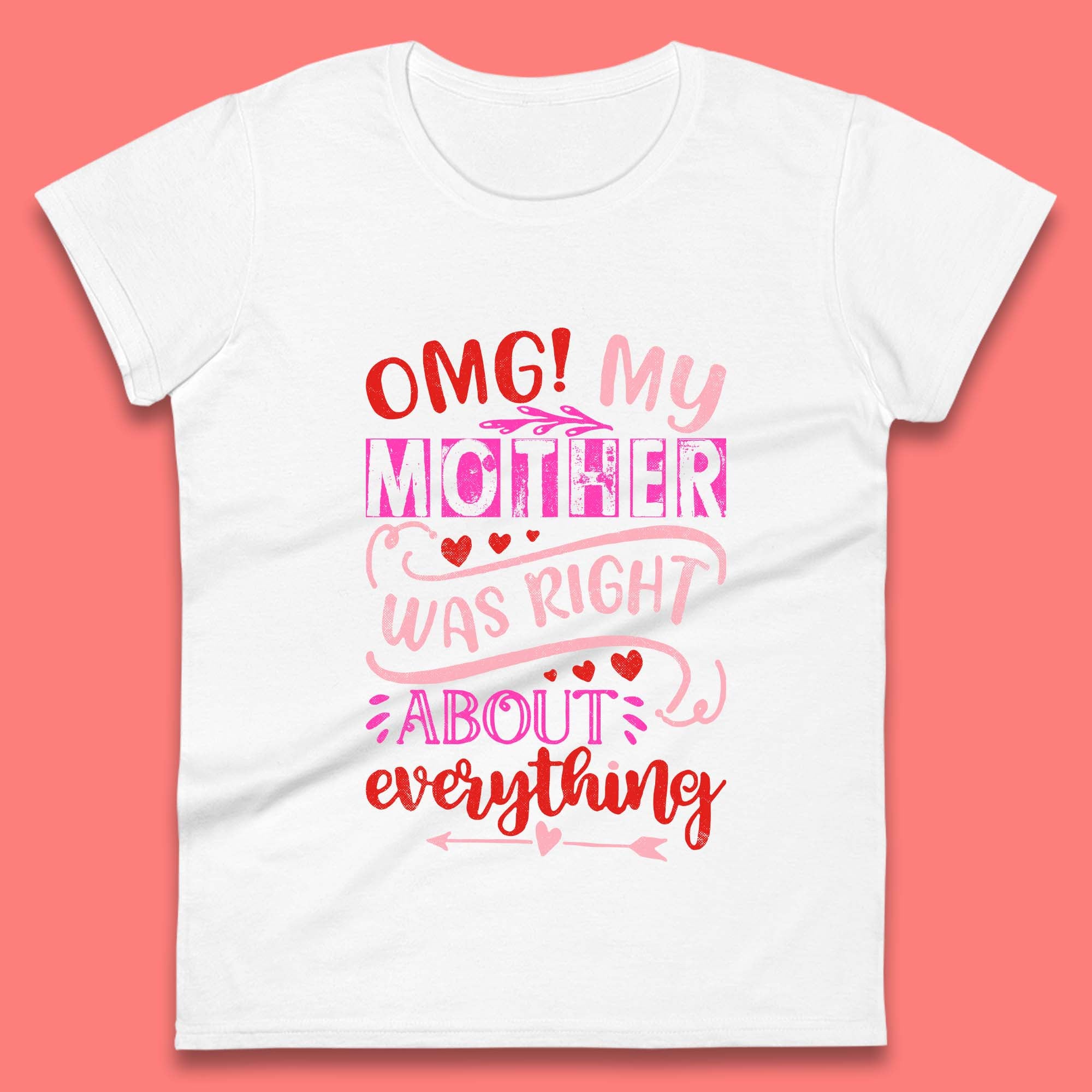 My Mother Was Right Womens T-Shirt