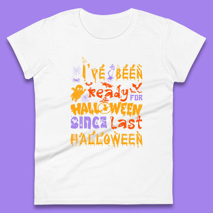 I've Been Ready For Halloween Since Last Halloween Pumpkin Spice Spooky Vibes Womens Tee Top
