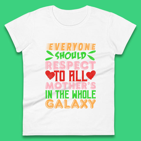 Respect All Mothers In The Galaxy Womens T-Shirt