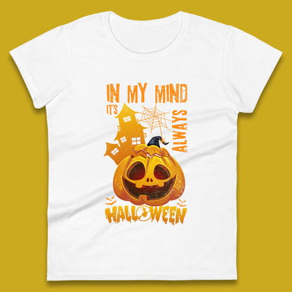 In My Mind It's Always Halloween Haunted House Horror Scary Monster Pumpkin Womens Tee Top