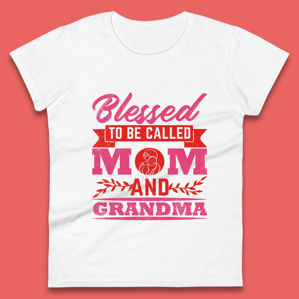Blessed To Be Called Mom And Grandma Womens T-Shirt