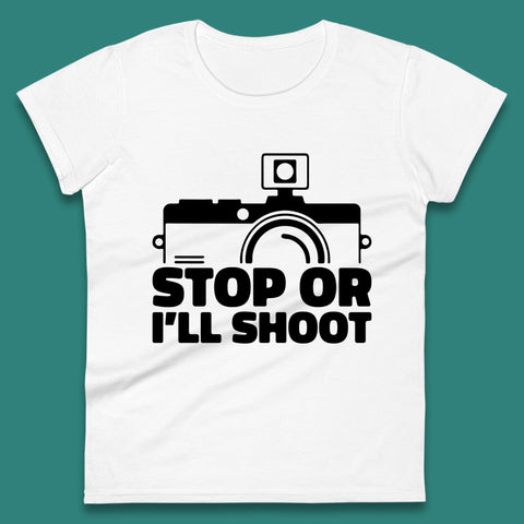 Stop Or I'll Shoot Camera Funny Photographer Photoholic Womens Tee Top